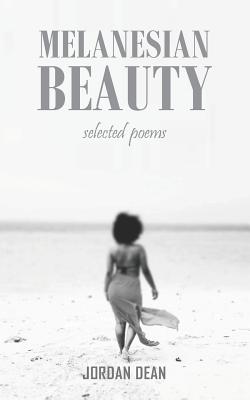 Melanesian Beauty: Selected Poems - Dean, Jordan