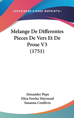 Melange de Differentes Pieces de Vers Et de Prose V3 (1751) - Pope, Alexander, and Haywood, Eliza Fowler, and Centlivre, Susanna