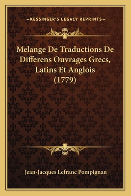Melange de Traductions de Differens Ouvrages Grecs, Latins Et Anglois (1779) - Pompignan, Jean-Jacques Lefranc