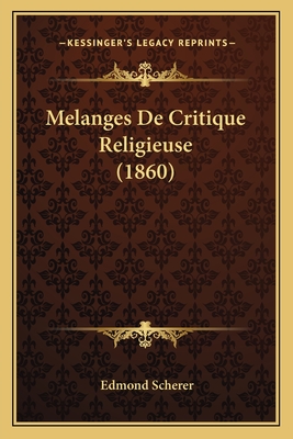 Melanges De Critique Religieuse (1860) - Scherer, Edmond