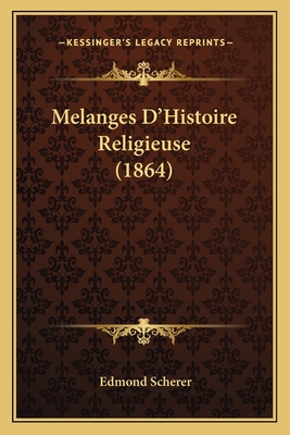 Melanges D'Histoire Religieuse (1864) - Scherer, Edmond