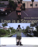 Melanie Manchot Love is a Stranger: Photographs - Honnef, Klaus (Editor), and Hand, Janet (Contributions by), and Manchot, Melanie
