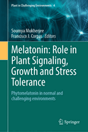 Melatonin: Role in Plant Signaling, Growth and Stress Tolerance: Phytomelatonin in normal and challenging environments