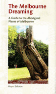 Melbourne Dreaming: A Guide to the Aboriginal Places of Melbourne