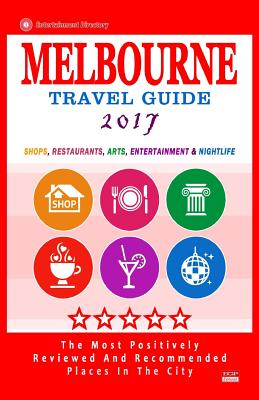 Melbourne Travel Guide 2017: Shops, Restaurants, Arts, Entertainment and Nightlife in Melbourne, Australia (City Travel Guide 2017) - Groom, Arthur W