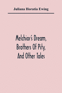 Melchior'S Dream, Brothers Of Pity, And Other Tales