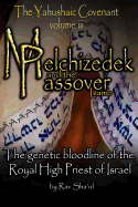 Melchizedek and the Passover Lamb: The Yahushaic Covenant Volume III