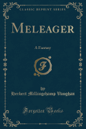 Meleager: A Fantasy (Classic Reprint)