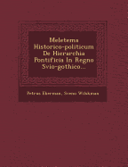 Meletema Historico-Politicum de Hierarchia Pontificia in Regno Svio-Gothico...