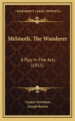 Melmoth, the Wanderer: A Play in Five Acts (1915) - Davidson, Gustav, and Koven, Joseph