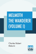 Melmoth The Wanderer (Volume I): A Tale