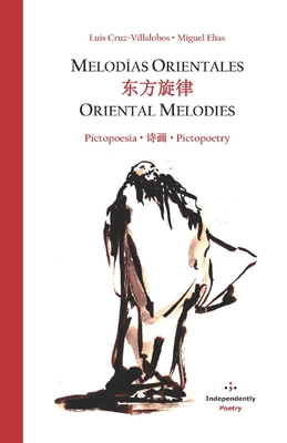 Melod?as Orientales /  / Oriental Melodies: Pictopoes?a /  / Pictopoetry - L?pez-Calvo, Ignacio (Preface by), and Moon, Lina (Translated by), and Droogenbroodt, Germain (Translated by)