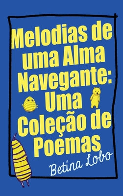 Melodias de uma Alma Navegante: Uma Coleo de Poemas - Lobo, Betina, and Lee, A (Editor)