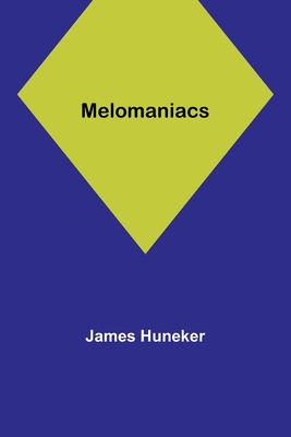 Melomaniacs - Huneker, James