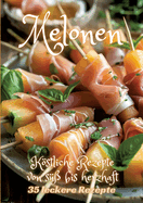 Melonen: Kstliche Rezepte von s?? bis herzhaft