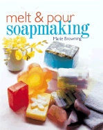 Melt & Pour Soapmaking - Browning, Marie
