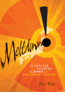 Meltdown!: The Nuclear Disaster in Japan and Our Energy Future
