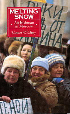 Melting Snow: An Irishman in Moscow - O'Clery, Conor