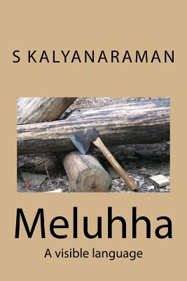 Meluhha: A Visible Language - Kalyanaraman, S