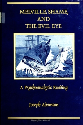 Melville, Shame, and the Evil Eye: A Psychoanalytic Reading - Adamson, Joseph