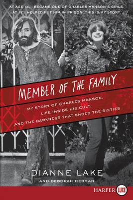 Member of the Family: My Story of Charles Manson, Life Inside His Cult, and the Darkness That Ended the Sixties - Lake, Dianne, and Herman, Deborah