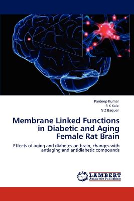 Membrane Linked Functions in Diabetic and Aging Female Rat Brain - Kumar, Pardeep, and Kale, R K, and Baquer, N Z