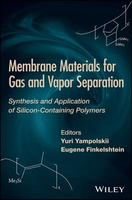 Membrane Materials for Gas and Separation: Synthesis and Application fo Silicon-Containing Polymers - Yampolskii, Yuri (Editor), and FInkelshtein, E. (Editor)