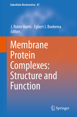 Membrane Protein Complexes: Structure and Function - Harris, J Robin (Editor), and Boekema, Egbert J (Editor)