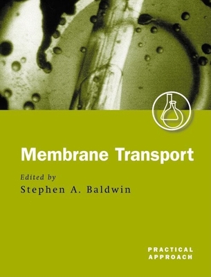 Membrane Transport: A Practical Approach - Baldwin, Stephen A (Editor)