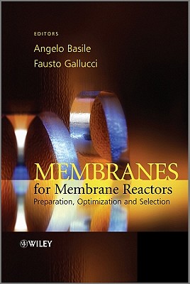 Membranes for Membrane Reactors: Preparation, Optimization and Selection - Basile, Angelo (Editor), and Gallucci, Fausto (Editor)