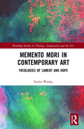 Memento Mori in Contemporary Art: Theologies of Lament and Hope