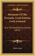 Memento of the Trosachs, Loch Katrine, Loch Lomond: And the Neighboring Scenery (1854)