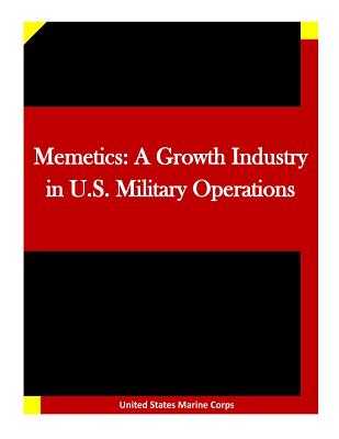 Memetics: A Growth Industry in U.S. Military Operations - Penny Hill Press Inc (Editor), and United States Marine Corps