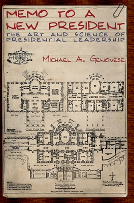 Memo to a New President: The Art and Science of Presidential Leadership - Genovese, Michael A, PH.D.