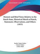 Memoir and Brief Notes Relative to the Kutch State, Historical Sketch of Kutch, Statement, Observations, and Others (1855)