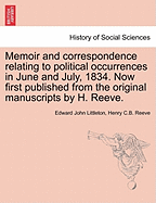 Memoir and Correspondence Relating to Political Occurrences: In June and July 1834 (Classic Reprint)