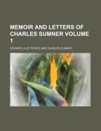 Memoir and Letters of Charles Sumner... Volume 1