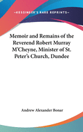 Memoir and Remains of the Reverend Robert Murray M'Cheyne, Minister of St. Peter's Church, Dundee