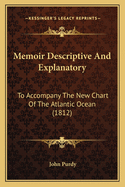 Memoir Descriptive And Explanatory: To Accompany The New Chart Of The Atlantic Ocean (1812)