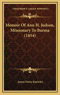 Memoir Of Ann H. Judson, Missionary To Burma (1854)