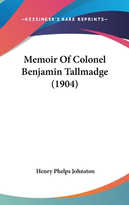 Memoir Of Colonel Benjamin Tallmadge (1904) - Johnston, Henry Phelps (Editor)