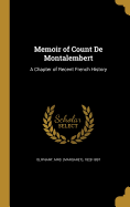 Memoir of Count de Montalembert: A Chapter of Recent French History