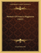 Memoir Of Francis Higginson (1852)