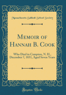 Memoir of Hannah B. Cook: Who Died in Campton, N. H., December 7, 1831, Aged Seven Years (Classic Reprint)