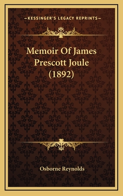 Memoir of James Prescott Joule (1892) - Reynolds, Osborne