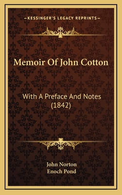 Memoir of John Cotton: With a Preface and Notes (1842) - Norton, John, and Pond, Enoch (Foreword by)