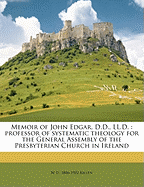 Memoir of John Edgar, D.D., LL.D.: Professor of Systematic Theology for the General Assembly of the Presbyterian Church in Ireland