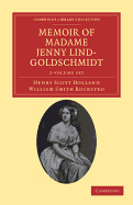 Memoir of Madame Jenny Lind-Goldschmidt 2 Volume Set: Her Early Art-Life and Dramatic Career, 1820-1851