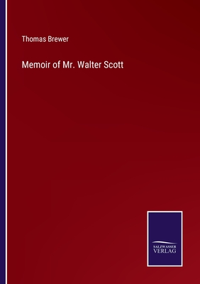 Memoir of Mr. Walter Scott - Brewer, Thomas