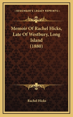 Memoir of Rachel Hicks, Late of Westbury, Long Island (1880) - Hicks, Rachel